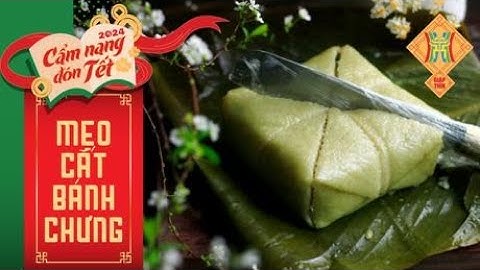 Bí kíp cắt Bánh Chưng Tết siêu Đơn Giản khiến mẹ chồng thán phục | CẨM NANG ĐÓN TẾT 2023