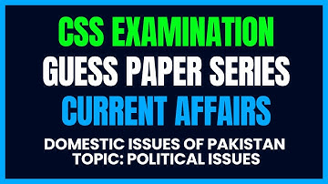 Current Affairs-Part-1 . CSS Guess Paper Series || Possible Questions from Pakistan Domestics Issues