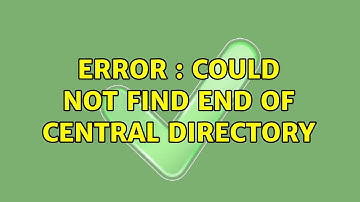 Error : Could not find End Of Central Directory