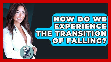 How Do We Experience The Transition Of Falling? - Philosophy Beyond