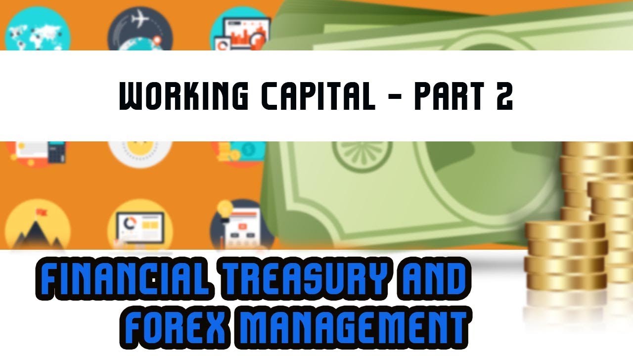 Financial Treasury & Forex Management | Working Capital - Part 2 | Lecture 17