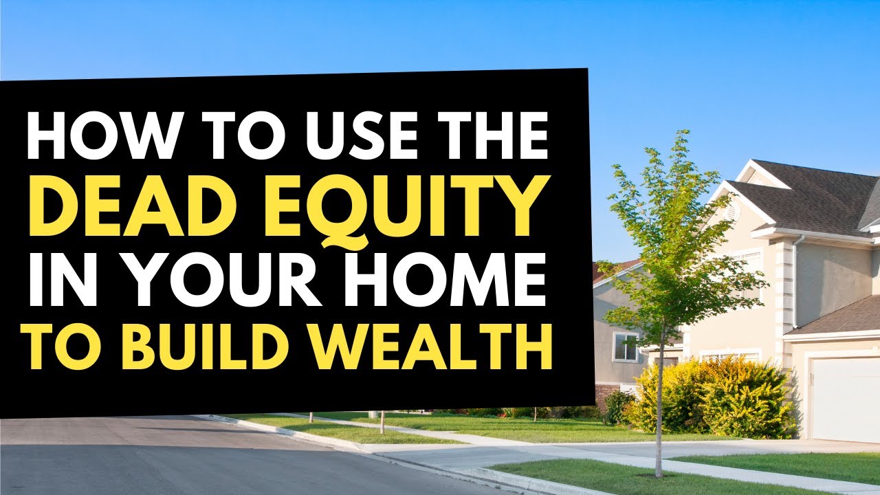 How To Use the Dead Equity In Your Home To Grow Wealth YouTube