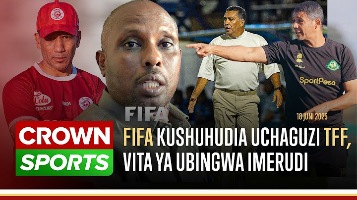 LIVE : FIFA KUSHUHUDIA UCHAGUZI MKUU WA TFF/ YANGA & SIMBA VITA YA UBINGWA IMENOGA/ DABI YA MAAMUZI.