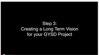 Step 3: Creating a Long Term Vision for Your GYSD Project