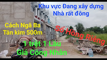 Cần Bán 1 Căn Nhà Lầu Tâm huyết , Sổ Hồng Riêng, Tân kim Gần Cầu Ông Thìn | BĐS Cần Giuộc Long An