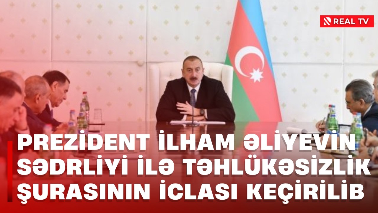 XÜSUSİ BURAXILIŞ - Prezident İlham Əliyevin sədrliyi ilə Təhlükəsizlik Şurasının iclası keçirilib
