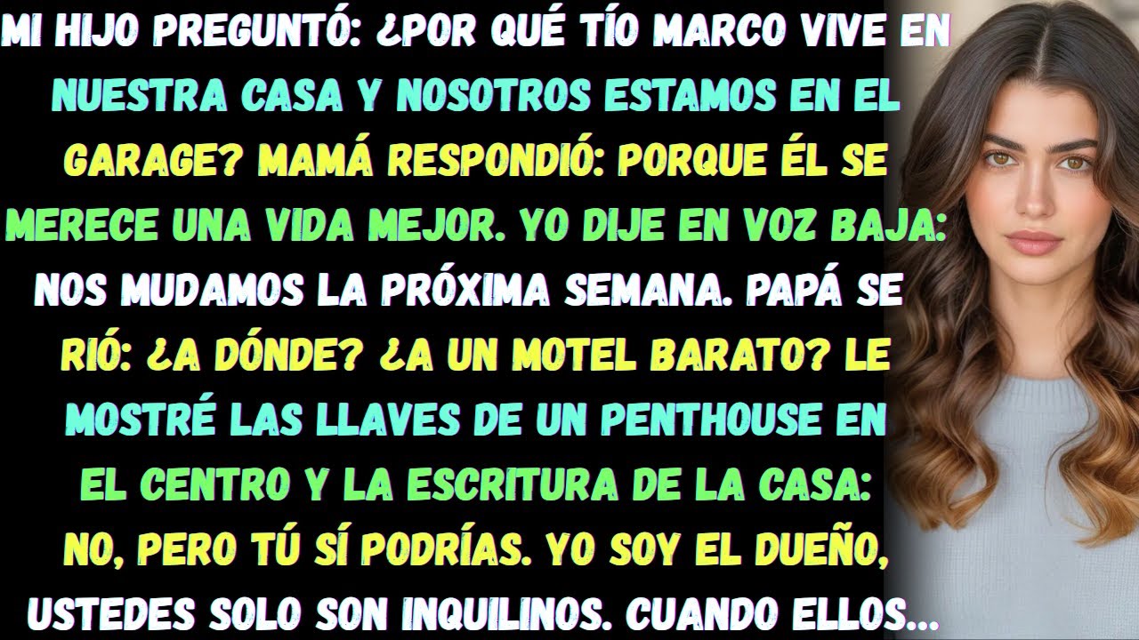 Mi hijo preguntó: ¿Por qué el tío Marcos vive en nuestra casa y nosotros estamos en el garage?.Mi ma