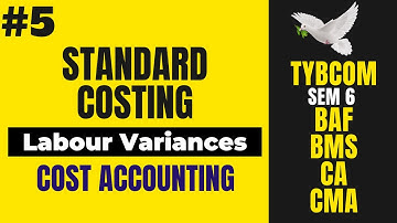 #5 Standard Costing - Labour Variances | TYBCOM SEM 6 | BAF | BMS
