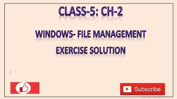 CLASS 5: CH-2 WINDOWS - FILE MANAGEMENT EXERCISE SOLUTION