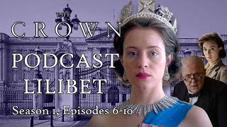 Netflix's THE CROWN review | Season1, Episodes 6-10 | Podcast Lilibet