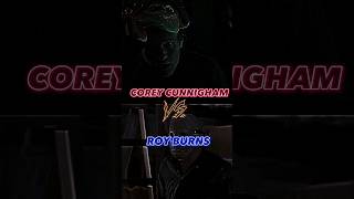 Corey Cunnigham Vs Roy Burns