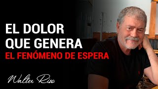 El dolor que genera el fenómeno de espera  Walter Riso