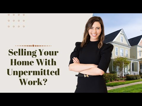 Selling Your Home With Unpermitted Work?