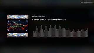EP306 - James 1:21/1 Thessalonians 5:23