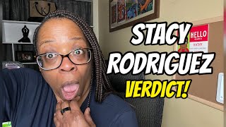 Stacy Rodriguez- VERDICT!!!