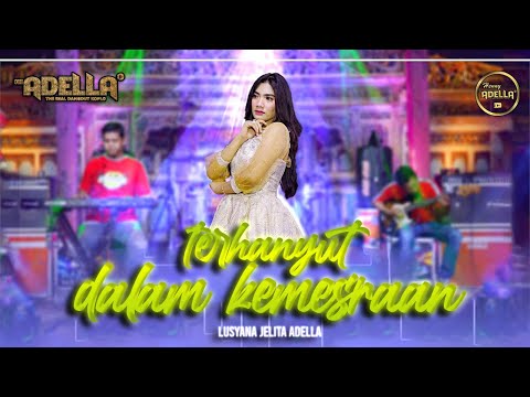 TERHANYUT DALAM KEMESRAAN - Lusyana Jelita Adella - OM ADELLA