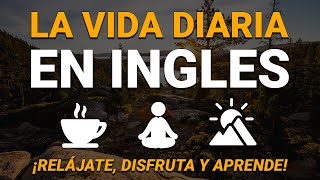 LA VIDA DIARIA EN INGLÉS ☕| PRÁCTICA DE LISTENING PARA EDUCAR TU OÍDO ESCUCHANDO INGLÉS ⛅