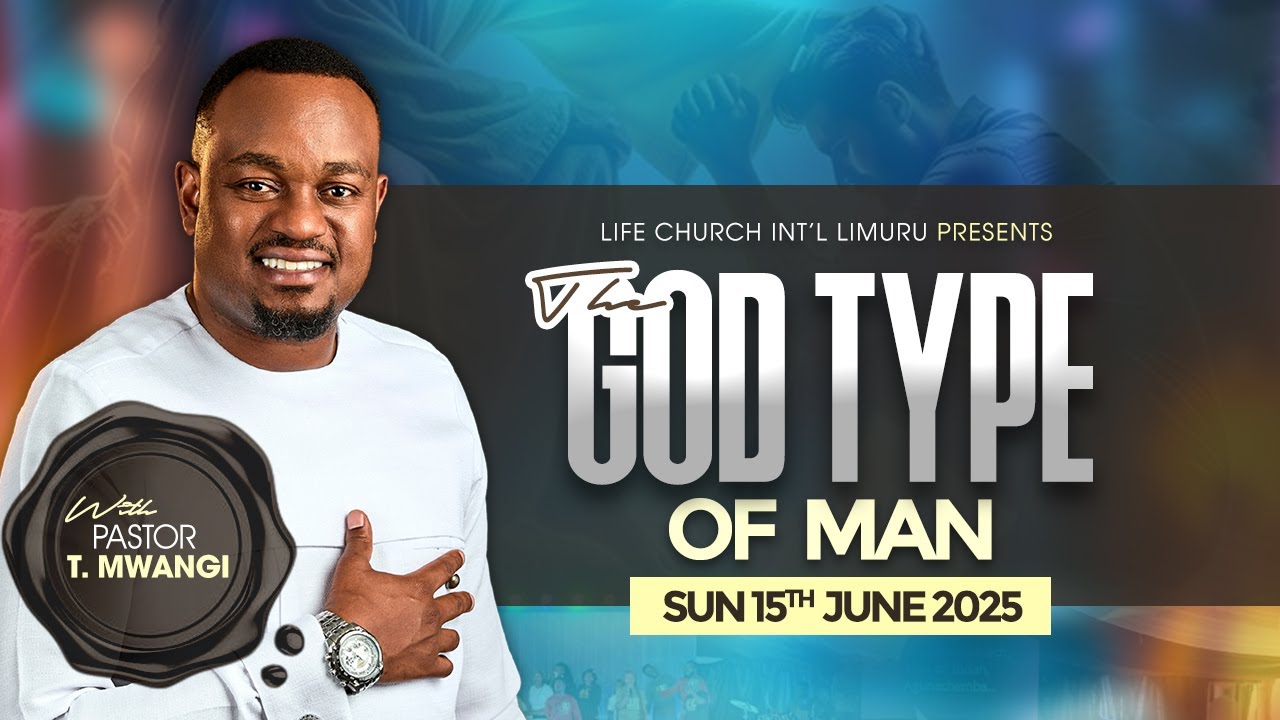THE GOD TYPE OF A MAN || PASTOR T MWANGI || LIFE CHURCH LIMURU