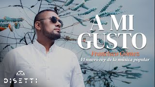 Francisco Gómez - A Mi Gusto | "El nuevo rey de la música popular"