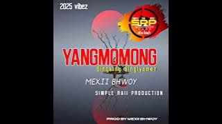 YANGMONGMONG ( SINGSING SINGIOMEN)2025 MEXII BHOWY SIMPLE RAII PRODUCTION .