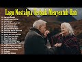 Lagu Nostalgia Terbaik Bikin Hati Adem - Lagu Lawas Sedih Penuh Kenangan Terbaik Sepanjang Masa