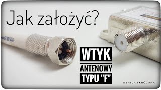 JAK ZAMONTOWAĆ WTYK ANTENOWY TYPU "F" NA PRZEWÓD koncentryczny antenowy do TV DVB-T SAT kablówka