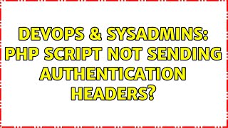 DevOps & SysAdmins: PHP script not sending authentication headers?