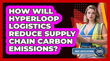 How Will Hyperloop Logistics Reduce Supply Chain Carbon Emissions? - Smart Logistics Network