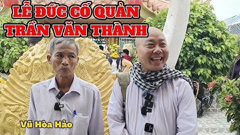 Chú Ba Bình Dân lễ đức cố Quản Trần Văn Thành - Vũ Hòa Hảo