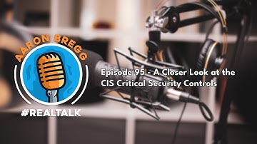 Episode 95 - A Closer Look at the CIS Critical Security Controls