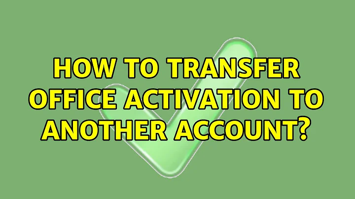 How to transfer office activation to another account? (2 Solutions!!)