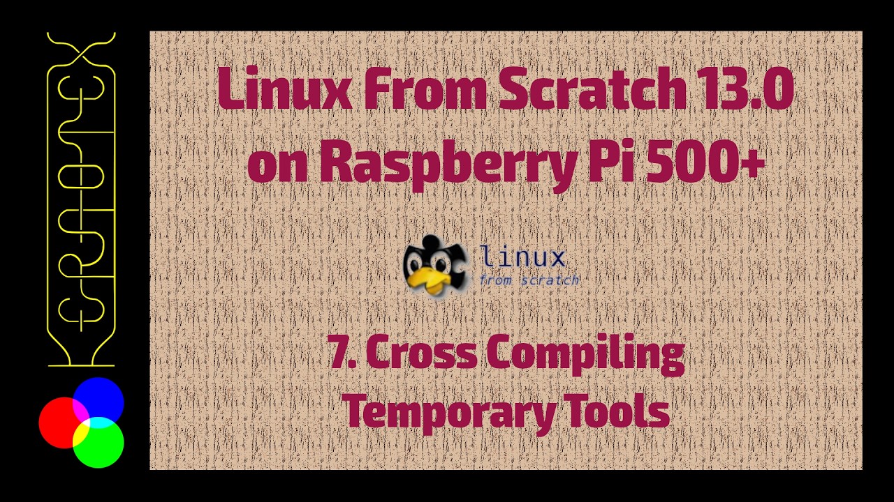 LFS 13.0 on RPI500+. 7: Chapter 6 - Cross Compiling Temporary Tools ...
