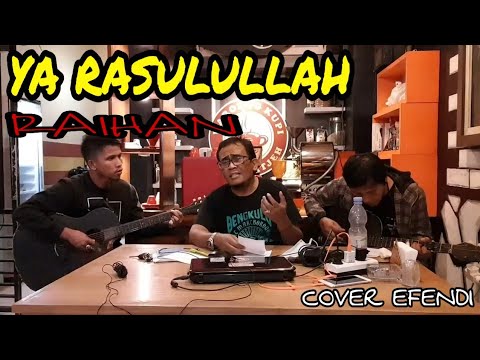 Ya Rasulullah Raihan YA RASULULLAH - RAIHAN, COVER EFENDI - YouTube
