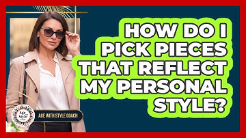 How Do I Pick Pieces That Reflect My Personal Style?