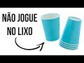 Não jogue no Lixo - Copos Descartáveis