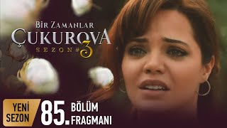 Bir Zamanlar Çukurova 85. Bölüm Fragman Analizi/Yorum