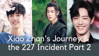 Xiao Zhan 肖战's Journey And The 227 Incident Part 2