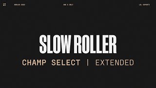 Worlds 2022 | Champ Select | Slow Roller | Extended Version