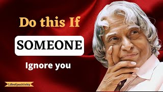 Do This If Someone Ignore You || Dr. Apj Abdul Kalam quotes || Life of Positivity