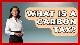 What Is A Carbon Tax - Socialism Explained