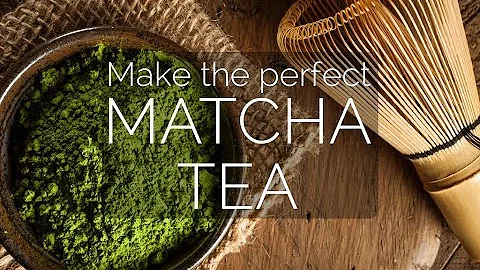 How to make the perfect cup of Matcha Green Tea