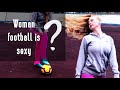 Женский футбол: смешной, жуткий или сексуальный?