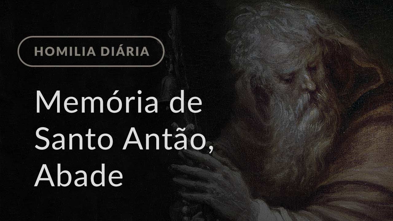 Memória de Santo Antão, Abade (Homilia Diária.1372)