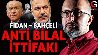 ANTİ BİLAL İTTİFAKI: FİDAN-BAHÇELİ