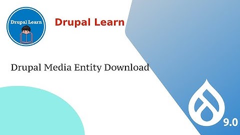Drupal 9 Media Entity | Media Download