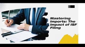 Mastering Imports: The Impact of ISF Filing