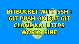 Bitbucket with ssh : git push OK but git clone KO. HTTPS works fine