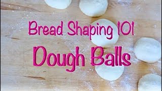 Bread Shaping 101: The Boule a.k.a. Dough Balls!  An easy guide to Bread Shaping Basics.