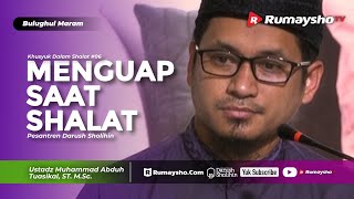 Bulughul Maram : Khusyuk dalam Shalat #06 - Ketika Menguap saat Shalat - Ustadz M Abduh Tuasikal