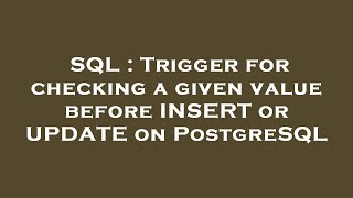 SQL : Trigger for checking a given value before INSERT or UPDATE on PostgreSQL
